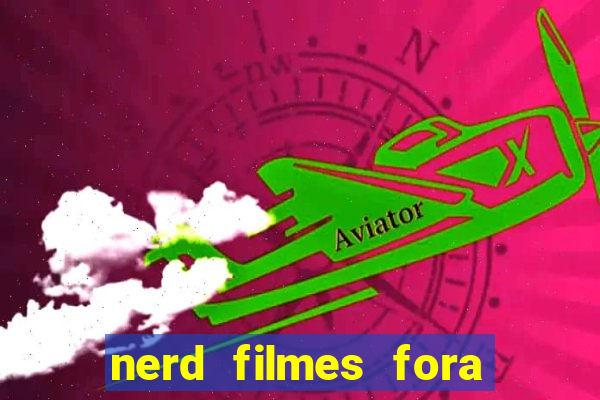 nerd filmes fora do ar